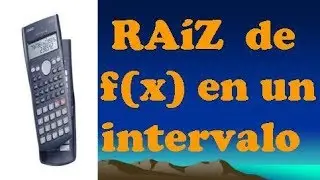 RAÍZ DE UNA FUNCIÓN EN UN INTERVALO CON CALCULADORA COMÚN ( TEOREMA DE BOLZANO )