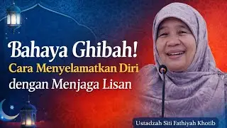 Bahaya Ghibah! Cara Menyelamatkan Diri dengan Menjaga Lisan | Ustadzah Siti Fathiyah Khotib