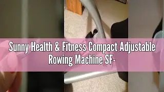 Sunny Health & Fitness Compact Adjustable Rowing Machine SF-RW1205 Review