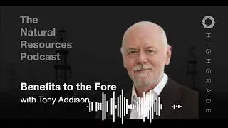 Benefits to the Fore | Highgrade with Tony Addison