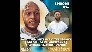 Don't Minimize Your Testimony | Obedience Is Important | Featuring Namir Branch | HoAL 036