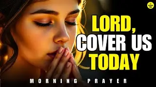 Lord, Cover Us Today | Prayer of Protection and Power