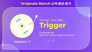 [PROJECT 7] ＜Trigger＞- 3R Originals Match 신곡 미리 듣기