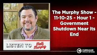 The Murphy Show - 11-10-25 - Hour 1 - Government Shutdown Near its End