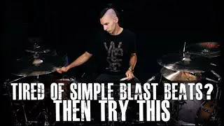 Tired Of Just Playing A Blast Beat? Here's How To Change That - James Payne