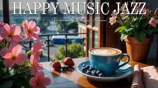 Happy Jazz ☕ Bossa Nova instrumental for Relaxing, Holiday and Happy Moods