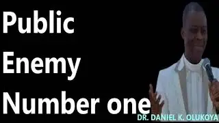 Public Enemy Number one || DR. DANIEL K. OLUKOYA