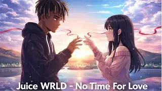 JUICE WRLD - NO TIME FOR LOVE(unrealeased )