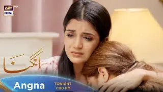 Angna Episode 53 | Tonight at 7:00 PM @ARY Digital