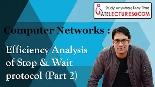 07 Efficiency Analysis of Stop and Wait Protocol Part 2