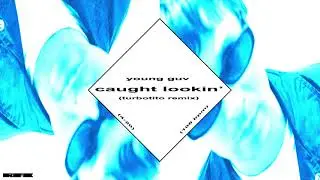 GUV - Caught Lookin' [Turbotito Remix] (Official Audio)
