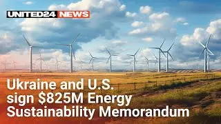 $825 million to support critical infrastructure. Ukraine and the U.S. signed an Energy Agreement