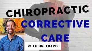 Corrective Care - Chiropractic {With Dr. Travis}