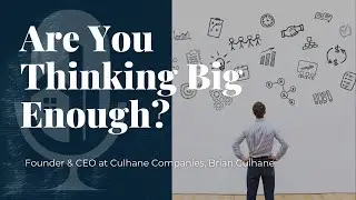 Are you thinking big enough? With Brian Culhane on GLREM!