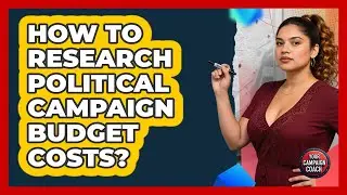 How To Research Political Campaign Budget Costs?