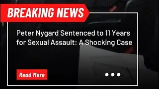Peter Nygard Sentenced to 11 Years for Sexual Assault: A Shocking Case