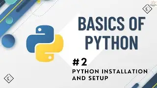 #2 - Python Installation & Setup | Basics of Python