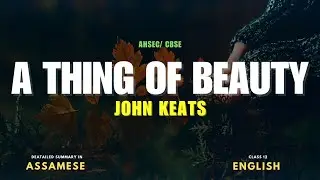 A Thing of Beauty Class 12 Poem | Detailed explanation | Assamese | Summary