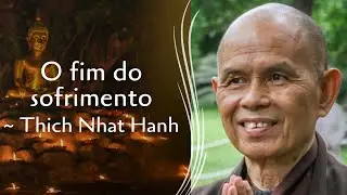O Fim do Sofrimento - Thich Nhat Hanh (&Aacute;udio em Portugu&ecirc;s) | Poesia Meditativa