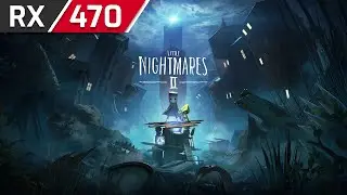Little Nightmares II - RX 470 4GB - i5 3570 - 1080p