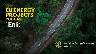 EU Energy Projects podcast: Securing Europe's energy future