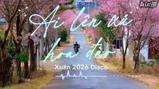AI L&Ecirc;N XỨ HOA Đ&Agrave;O - &Aacute;NH TUYẾT | NHẠC DISCO | Đ&Agrave; LẠT FM
