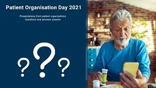 Presentations from patient organisations questions and answers session