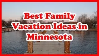 5 Best Family Vacation Ideas in Minnesota | Love is Vacation