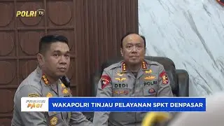 WAKAPOLRI TINJAU PELAYANAN SPKT POLRESTA DENPASAR PASTIKAN LAYANAN CEPAT DAN TRANSPARAN