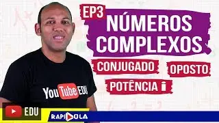 NÚMEROS COMPLEXOS EP 3 ☑️ CONJUGADO, OPOSTO E POTÊNCIA DE i