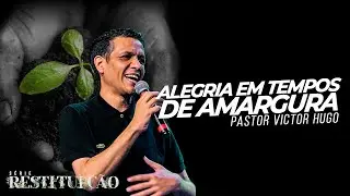 ALEGRIA EM TEMPOS DE AMARGURA - Pr Victor Hugo  - Mais de Cristo
