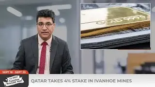 Qatar takes 4% Stake in Ivanhoe Mines | Ukraine, US Launch Fund for Critical Minerals Projects