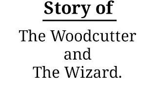 The Woodcutter and the Wizard story.