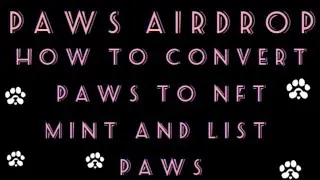 HOW TO CONVERT PAWS TO NFT,MINT AND LIST PAWS IN MARKET PLACE.