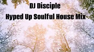 DJ Disciple Hyped Up Soulful House Mix