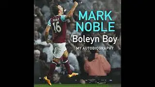 Boleyn Boy: My Autobiography by Mark Noble | Full Audiobook