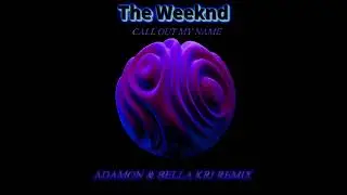 The Weeknd-Call Out  My Name (Adamon & Bella Kri Radio Mix)