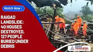 Raigad Landslide: 40 Houses Destroyed, 127 people Buried under debris