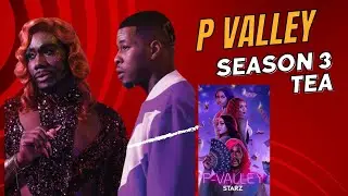 P VALLEY SEASON 3 TEA - NEW CHARACTERS AND MORE!! #PVALLEY #STARZ #PVALLEYSTARZ