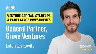 Ep585: Lotan Levkowitz | General Partner, Grove Ventures