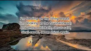 I&rsquo;m Feeding On The Living Bread