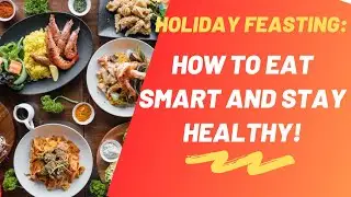 Holiday Feasting: How to Eat Smart and Stay Healthy!