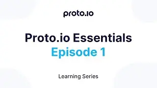 Proto.io Essentials, Episode 1