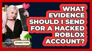 What Evidence Should I Send For A Hacked Roblox Account?