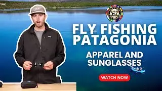 Must Have Apparel & Sunglasses for Fly Fishing in Patagonia