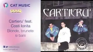 Cartieru' feat. Costi Ionita - Blonde, brunete si bani