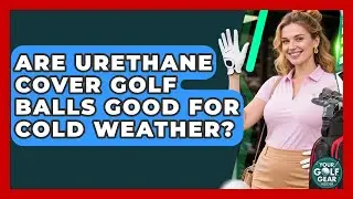 Are Urethane Cover Golf Balls Good For Cold Weather? - Your Golf Gear Insider