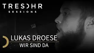 Lukas Droese - Wir sind da - TRESOHR SESSIONS