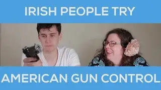 Irish People Try American Gun Control