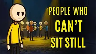 The Psychology of People Who Can&rsquo;t Sit Still